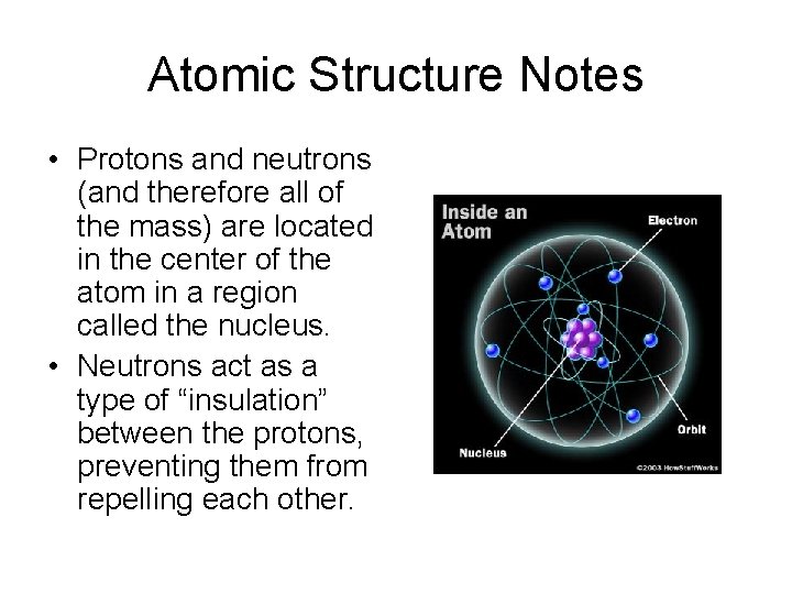 Atomic Structure Notes • Protons and neutrons (and therefore all of the mass) are