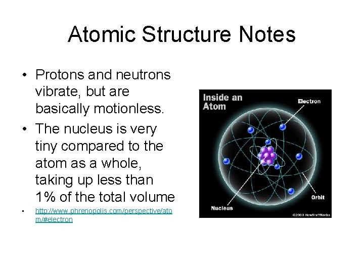 Atomic Structure Notes • Protons and neutrons vibrate, but are basically motionless. • The