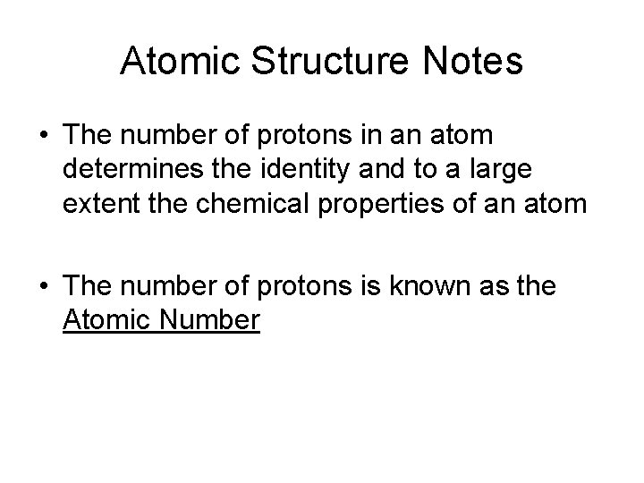 Atomic Structure Notes • The number of protons in an atom determines the identity