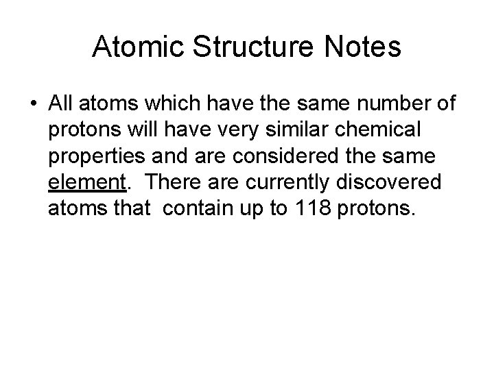 Atomic Structure Notes • All atoms which have the same number of protons will