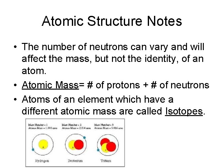 Atomic Structure Notes • The number of neutrons can vary and will affect the
