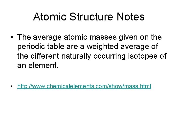 Atomic Structure Notes • The average atomic masses given on the periodic table are