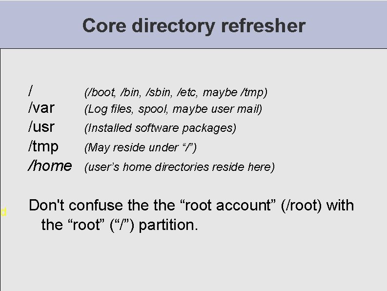d Core directory refresher / /var /usr /tmp /home (/boot, /bin, /sbin, /etc, maybe