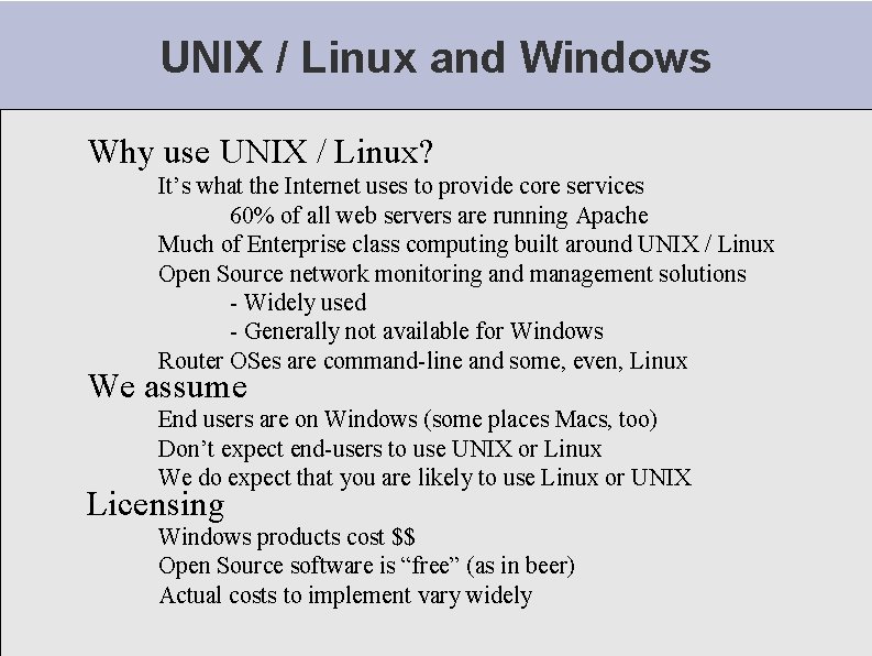 UNIX / Linux and Windows Why use UNIX / Linux? It’s what the Internet