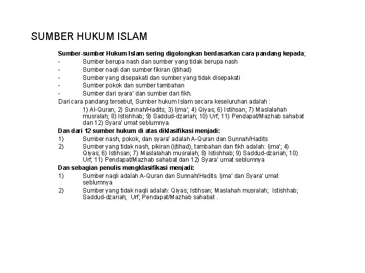 SUMBER HUKUM ISLAM Sumber-sumber Hukum Islam sering digolongkan berdasarkan cara pandang kepada; Sumber berupa