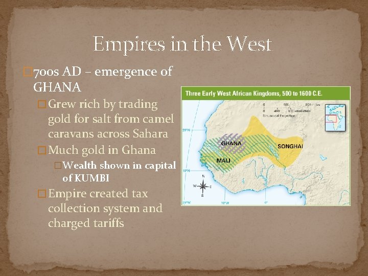 Empires in the West � 700 s AD – emergence of GHANA � Grew