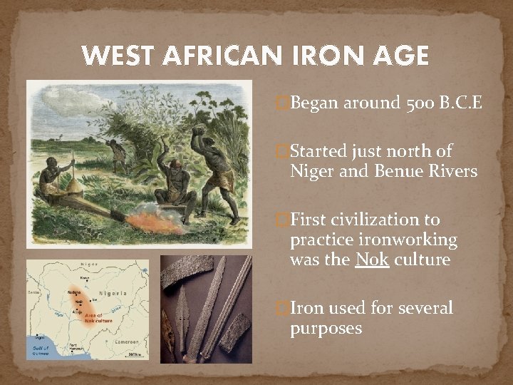 WEST AFRICAN IRON AGE �Began around 500 B. C. E �Started just north of