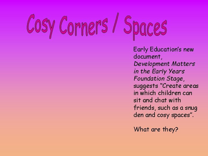 Early Education’s new document, Development Matters in the Early Years Foundation Stage, suggests “Create