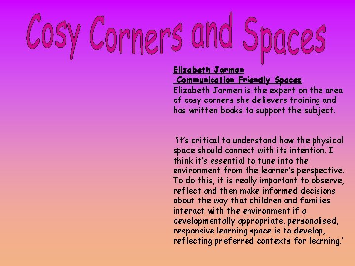 Elizabeth Jarmen Communication Friendly Spaces Elizabeth Jarmen is the expert on the area of