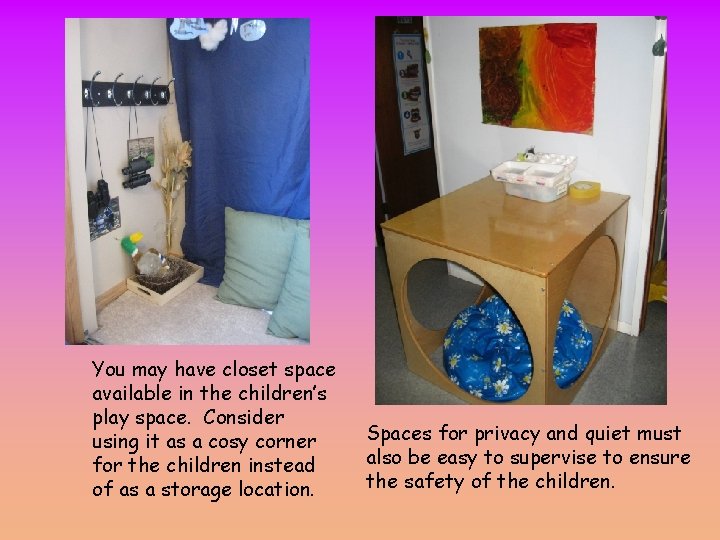 Closet Space You may have closet space available in the children’s play space. Consider