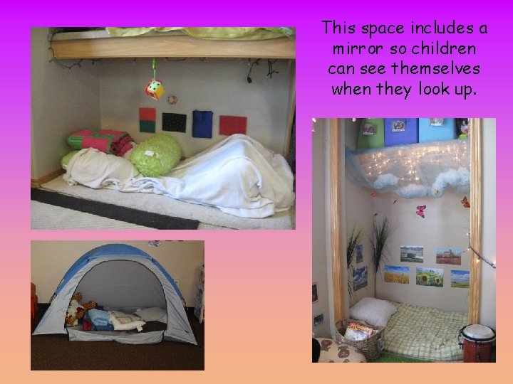 This space includes a mirror so children can see themselves when they look up.