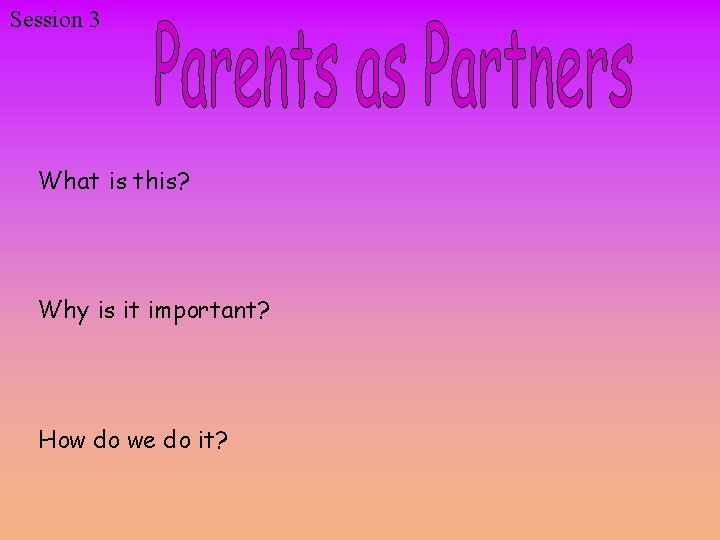 Session 3 What is this? Why is it important? How do we do it?