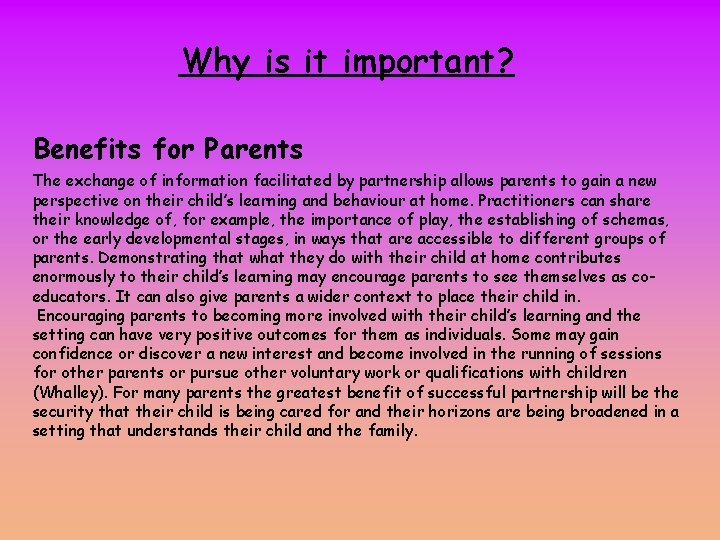 Why is it important? Benefits for Parents The exchange of information facilitated by partnership