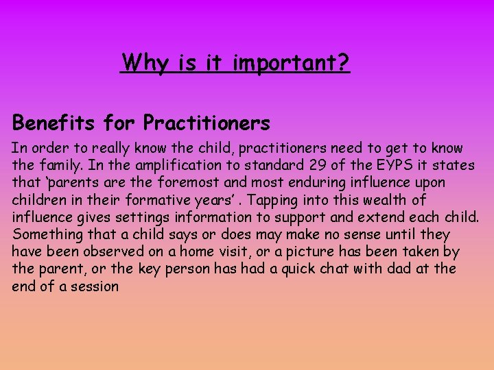 Why is it important? Benefits for Practitioners In order to really know the child,