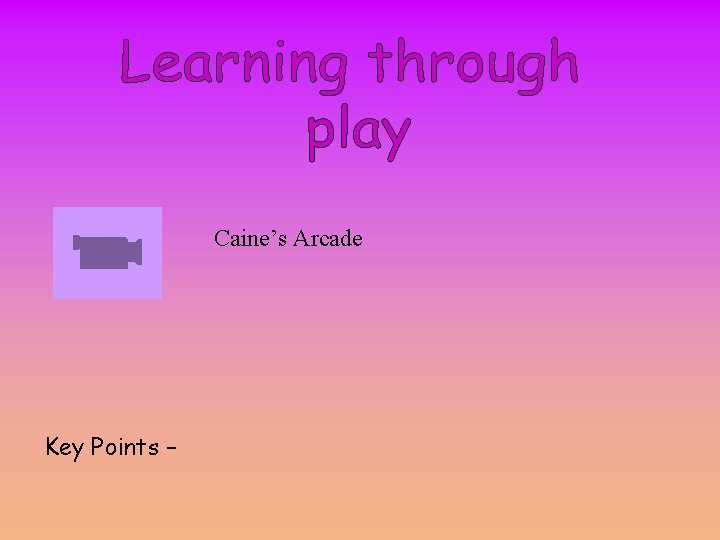 Caine’s Arcade Key Points – 