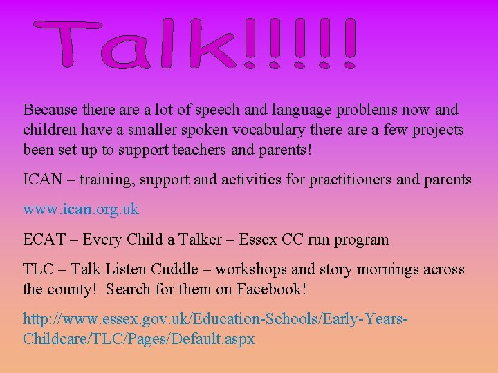 Because there a lot of speech and language problems now and children have a