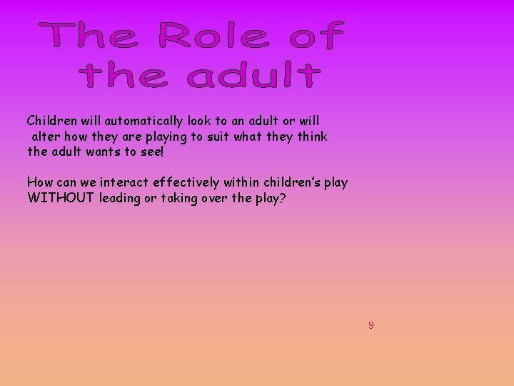 Children will automatically look to an adult or will alter how they are playing