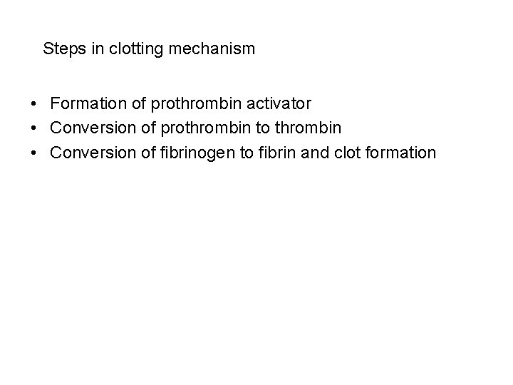 Steps in clotting mechanism • Formation of prothrombin activator • Conversion of prothrombin to