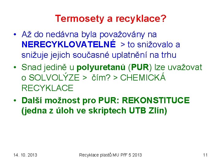 Termosety a recyklace? • Až do nedávna byla považovány na NERECYKLOVATELNÉ > to snižovalo