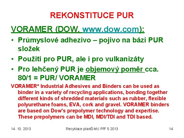 REKONSTITUCE PUR VORAMER (DOW, www. dow. com): • Průmyslové adhezivo – pojivo na bázi