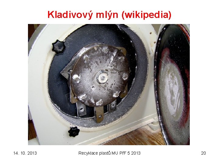 Kladivový mlýn (wikipedia) 14. 10. 2013 Recyklace plastů MU PřF 5 2013 20 