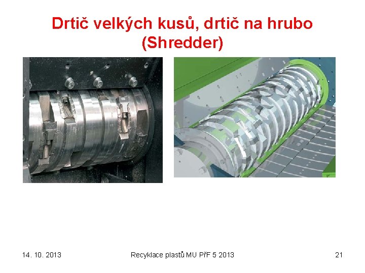 Drtič velkých kusů, drtič na hrubo (Shredder) 14. 10. 2013 Recyklace plastů MU PřF