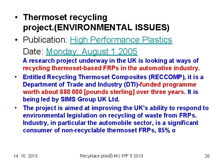  • Thermoset recycling project. (ENVIRONMENTAL ISSUES) • Publication: High Performance Plastics Date: Monday,