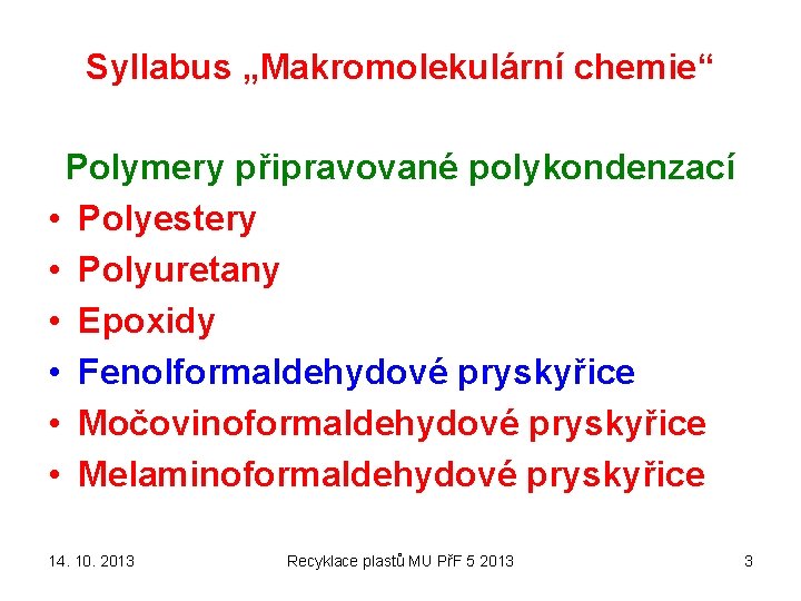 Syllabus „Makromolekulární chemie“ Polymery připravované polykondenzací • Polyestery • Polyuretany • Epoxidy • Fenolformaldehydové