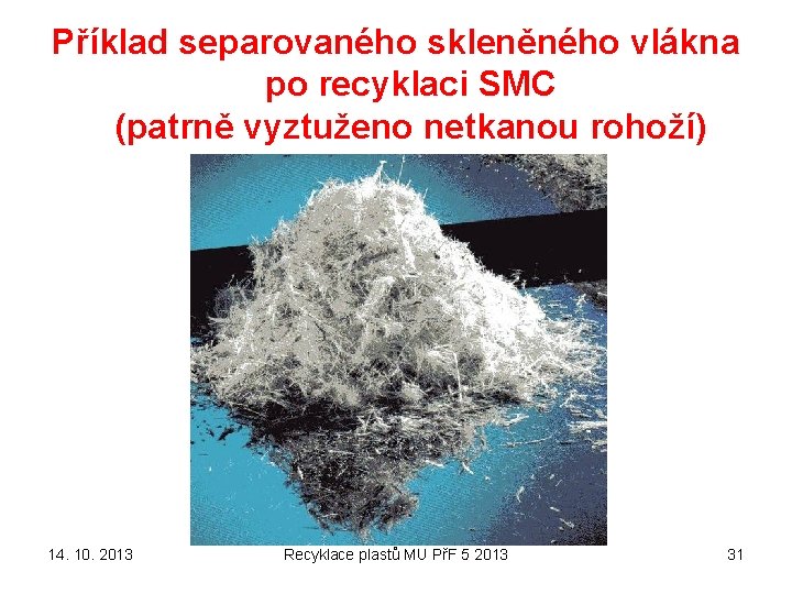 Příklad separovaného skleněného vlákna po recyklaci SMC (patrně vyztuženo netkanou rohoží) 14. 10. 2013