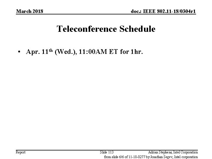 March 2018 doc. : IEEE 802. 11 -18/0304 r 1 Teleconference Schedule • Apr.