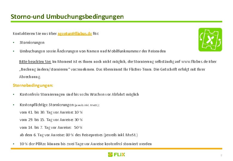 Storno-und Umbuchungsbedingungen Kontaktieren Sie uns über agentur@flixbus. de für: • Stornierungen • Umbuchungen sowie