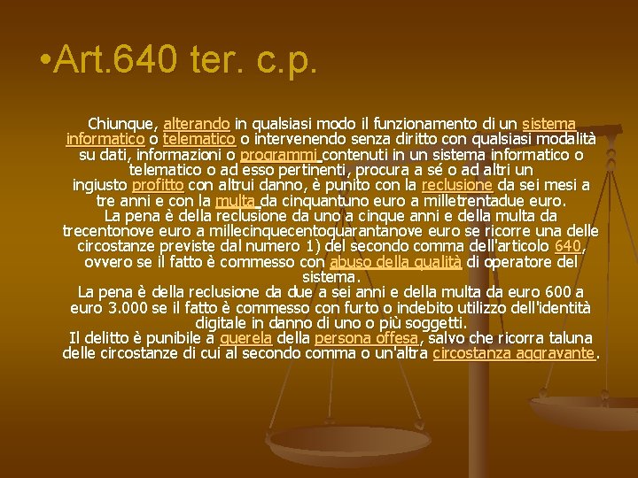  • Art. 640 ter. c. p. Chiunque, alterando in qualsiasi modo il funzionamento