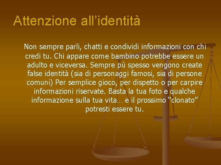 Attenzione all’identità Non sempre parli, chatti e condividi informazioni con chi credi tu. Chi