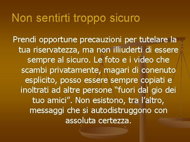 Non sentirti troppo sicuro Prendi opportune precauzioni per tutelare la tua riservatezza, ma non