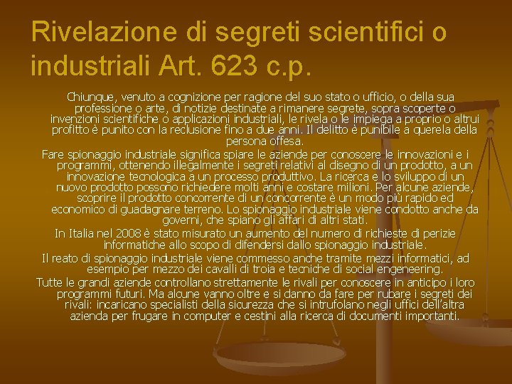 Rivelazione di segreti scientifici o industriali Art. 623 c. p. Chiunque, venuto a cognizione