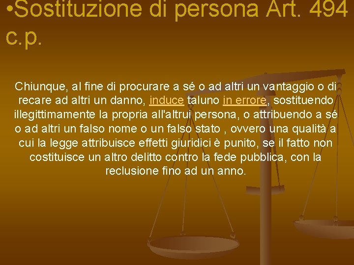  • Sostituzione di persona Art. 494 c. p. Chiunque, al fine di procurare