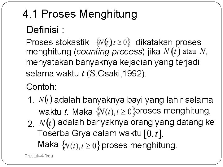 4. 1 Proses Menghitung Definisi : Proses stokastik dikatakan proses menghitung (counting process) jika