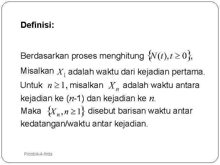 Definisi: Berdasarkan proses menghitung Misalkan adalah waktu dari kejadian pertama. Untuk misalkan adalah waktu