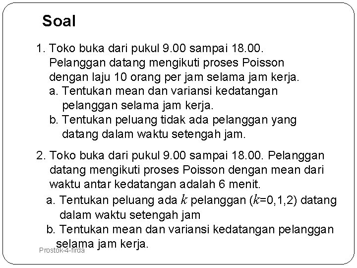 Soal 1. Toko buka dari pukul 9. 00 sampai 18. 00. Pelanggan datang mengikuti