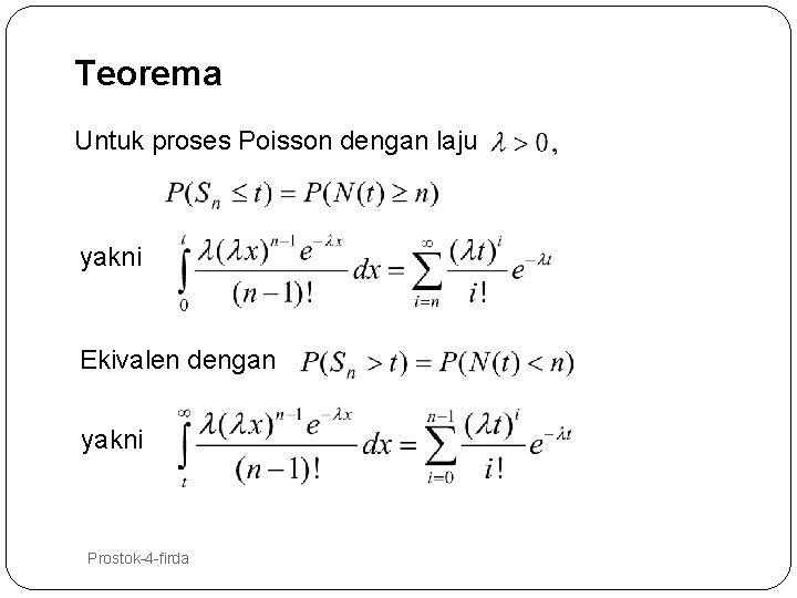 Teorema Untuk proses Poisson dengan laju yakni Ekivalen dengan yakni 34 Prostok-4 -firda 