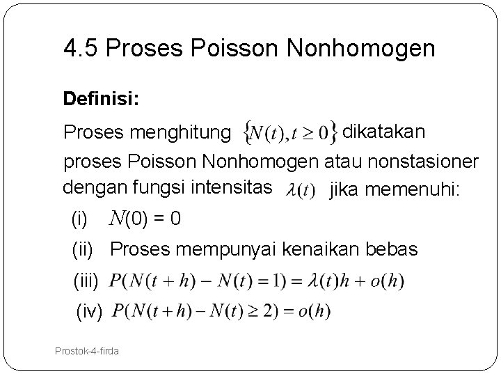 4. 5 Proses Poisson Nonhomogen Definisi: dikatakan Proses menghitung proses Poisson Nonhomogen atau nonstasioner