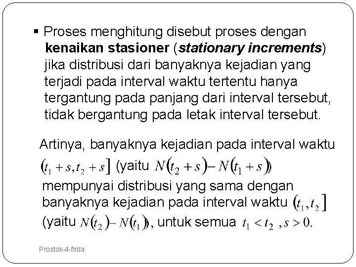 § Proses menghitung disebut proses dengan kenaikan stasioner (stationary increments) jika distribusi dari banyaknya