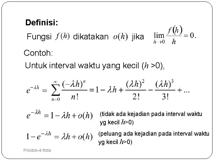 Definisi: Fungsi dikatakan jika Contoh: Untuk interval waktu yang kecil (h >0), (tidak ada
