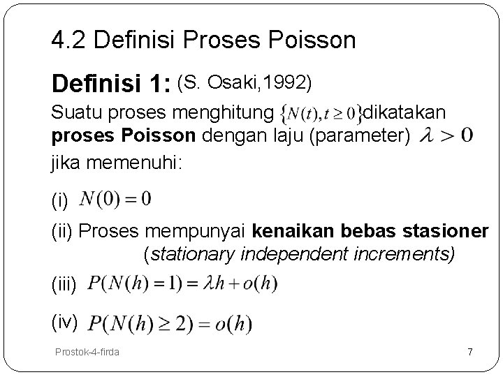 4. 2 Definisi Proses Poisson Definisi 1: (S. Osaki, 1992) Suatu proses menghitung dikatakan