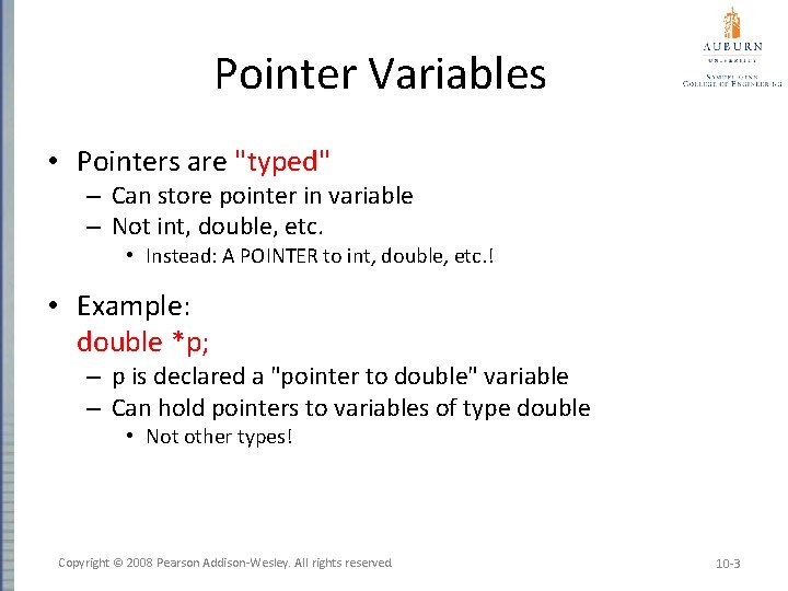 Pointer Variables • Pointers are "typed" – Can store pointer in variable – Not