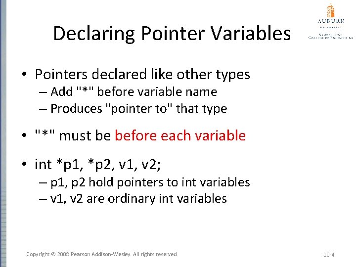 Declaring Pointer Variables • Pointers declared like other types – Add "*" before variable