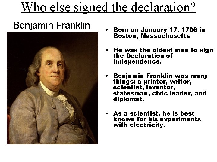 Who else signed the declaration? Benjamin Franklin • Born on January 17, 1706 in