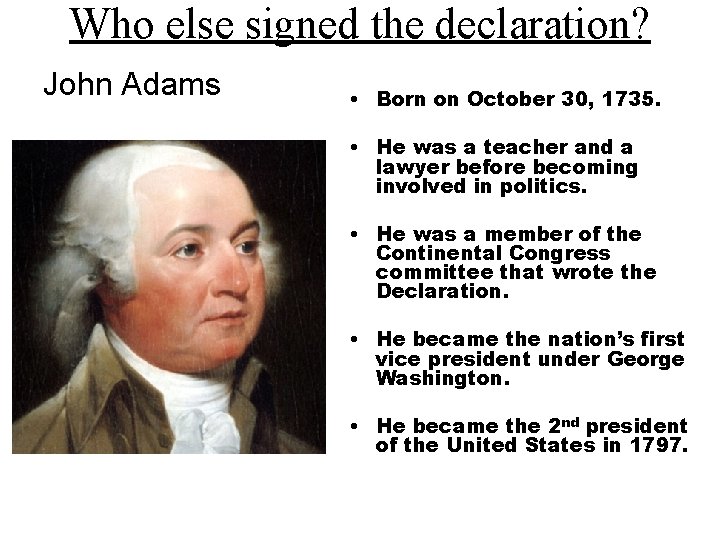 Who else signed the declaration? John Adams • Born on October 30, 1735. •