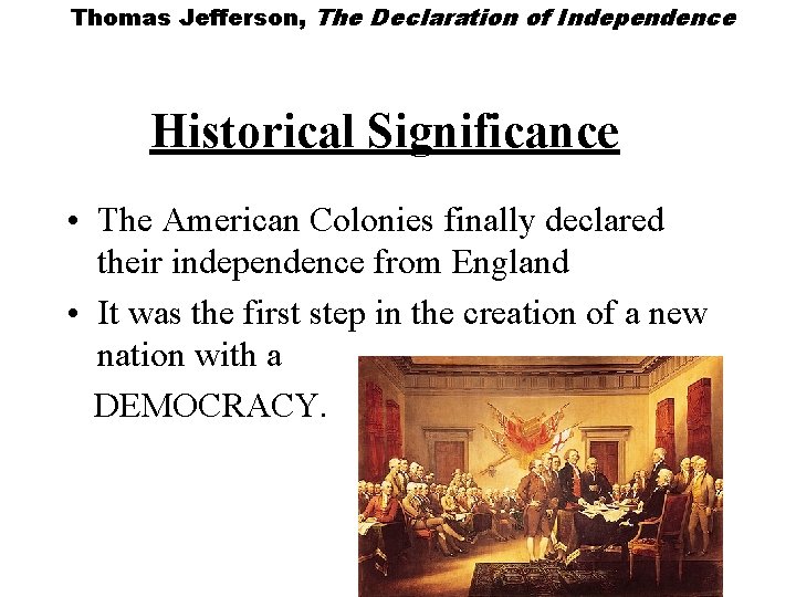 Thomas Jefferson, The Declaration of Independence Historical Significance • The American Colonies finally declared