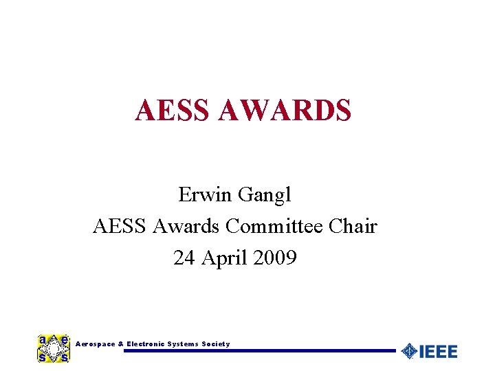 AESS AWARDS Erwin Gangl AESS Awards Committee Chair 24 April 2009 Aerospace & Electronic